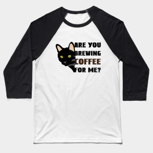 Are you brewing coffee for me Baseball T-Shirt